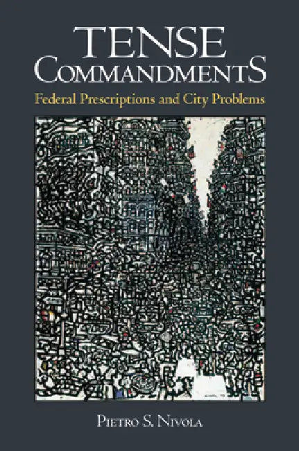Tense Commandments: Federal Prescriptions and City Problems by Pietro S. Nivola