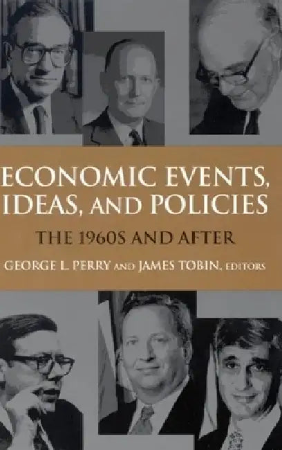 Economic Events, Ideas, and Policies: The 1960s and After by George L. Perry, James Tobin