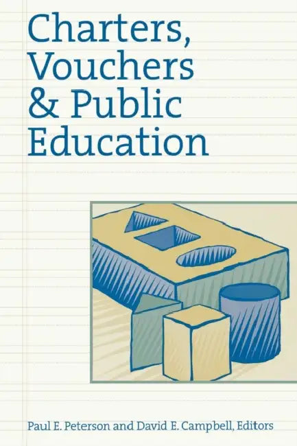 Charters, Vouchers, and Public Education by Paul E. Peterson, David E. Campbell