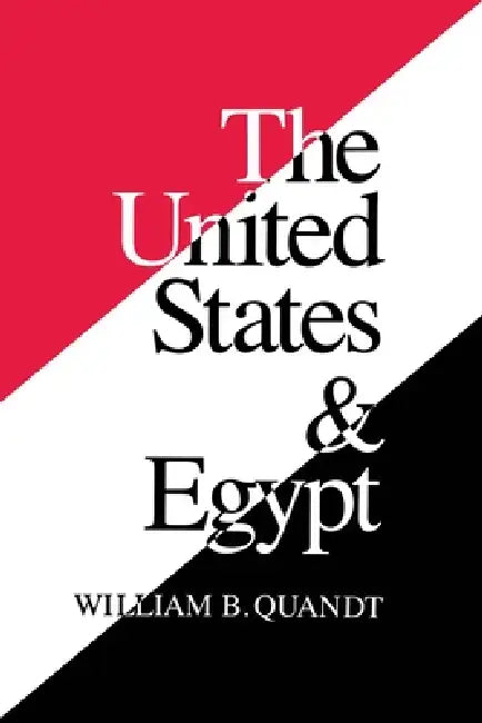 The United States and Egypt: An Essay on Policy for the 1990s by William Quandt