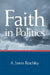 Faith in Politics by A. James Reichley