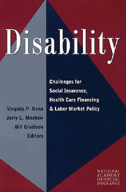 Disability: Challenges for Social Insurance, Health Care Financing, and Labor Market Policy by Virginia P. Reno, Jerry L. Mashaw, Bill Gradison