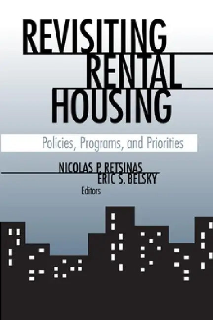 Revisiting Rental Housing: Policies, Programs, and Priorities by Anthony Downs, Nicolas P. Retsinas, Eric S. Belsky