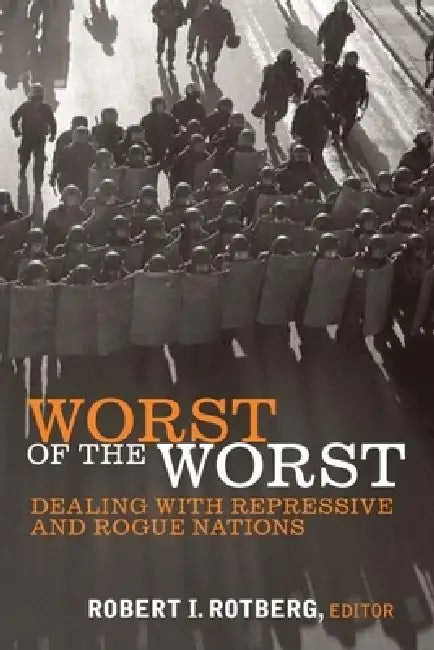 Worst of the Worst: Dealing with Repressive and Rogue Nations by Robert I. Rotberg