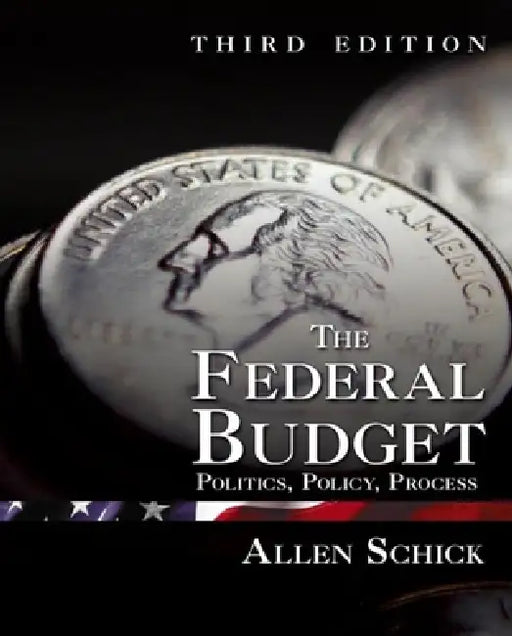 Federal Budget: Politics, Policy, Process by Allen Schick