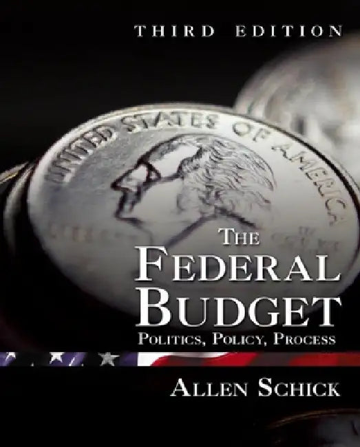 Federal Budget: Politics, Policy, Process by Allen Schick