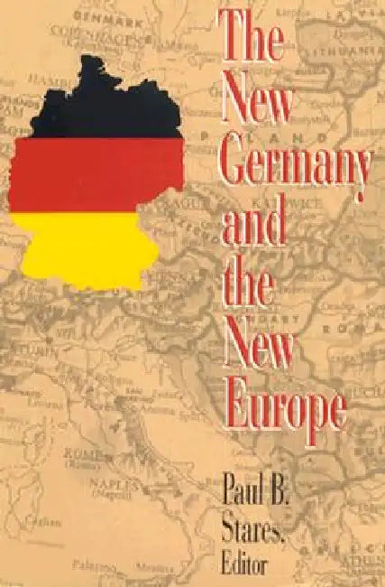 The New Germany and the New Europe by Paul B. Stares