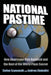 National Pastime: How Americans Play Baseball and the Rest of the World Plays Soccer by Stefan Szymanski, Andrew Zimbalist