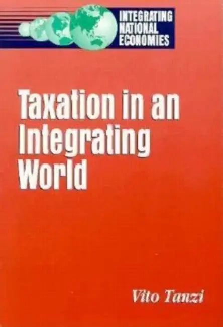 Taxation in an Integrating World by Vito Tanzi