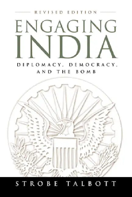 Engaging India: Diplomacy, Democracy, and the Bomb by Strobe Talbott