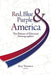 Red, Blue, & Purple America: The Future of Election Demographics by Ruy a. Teixeira