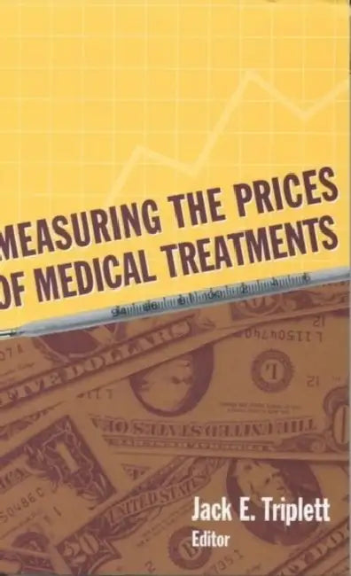 Measuring the Prices of Medical Treatments by Jack E. Triplett