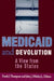 Medicaid and Devolution: A View from the States by Frank J. Thompson, John J. Diiulio
