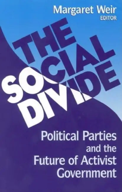 Social Divide: Political Parties and the Future of Activist Government by Margaret Weir