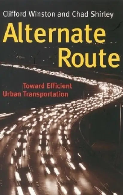 Alternate Route: Toward Efficient Urban Transportation by Clifford Winston, Chad Shirley