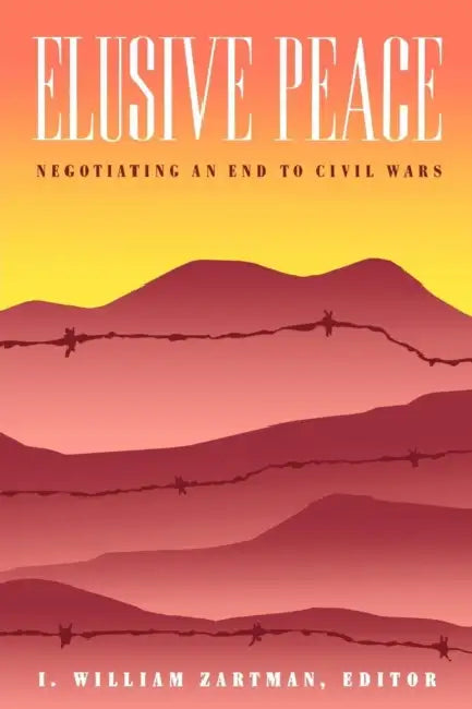 Elusive Peace: Negotiating an End to Civil Wars by I. William Zartman