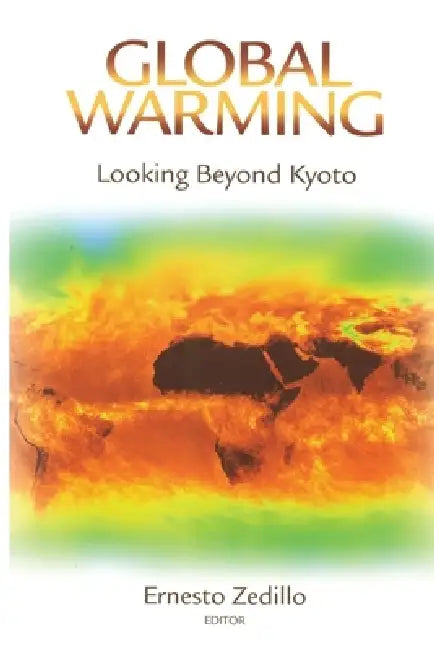 Global Warming: Looking Beyond Kyoto by Ernesto Zedillo
