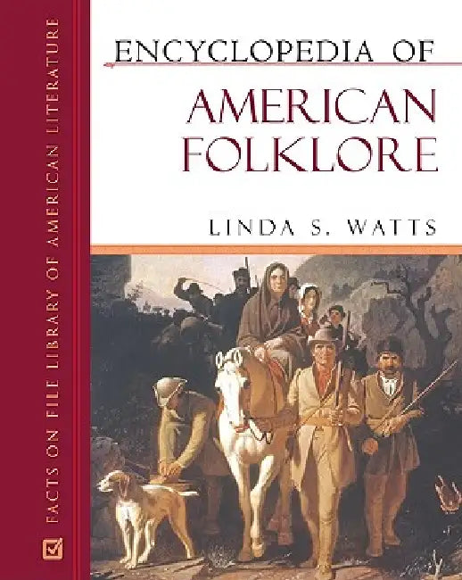 Encyclopedia of American Folklore by Linda S. Watts