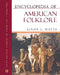 Encyclopedia of American Folklore by Linda S. Watts