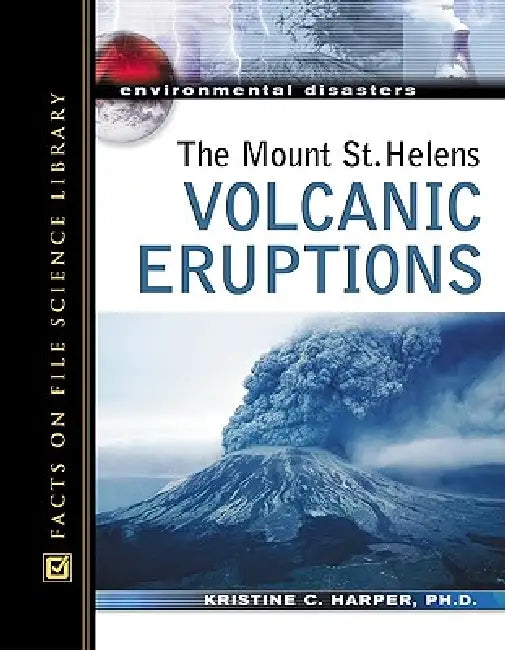 The Mount St. Helens Volcanic Eruptions by Kristine Harper
