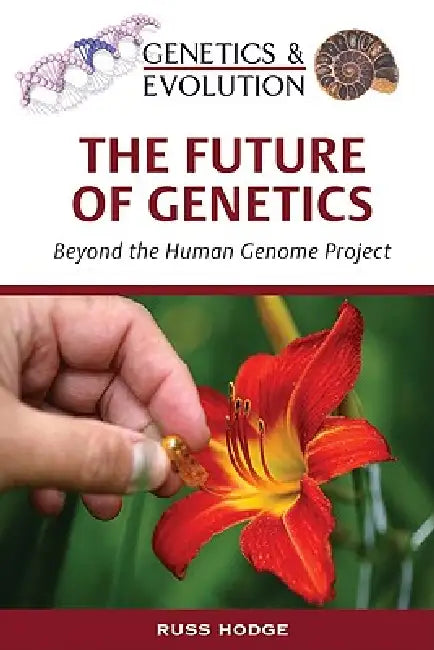 The Future of Genetics by Russ Hodge, Nadia Rosenthal