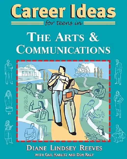 Career Ideas for Teens in the Arts and Communications by Diane Lindsey Reeves
