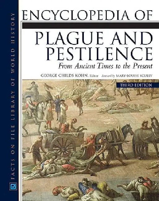 Encyclopedia of Plague and Pestilence: From Ancient Times to the Present by George Childs Kohn
