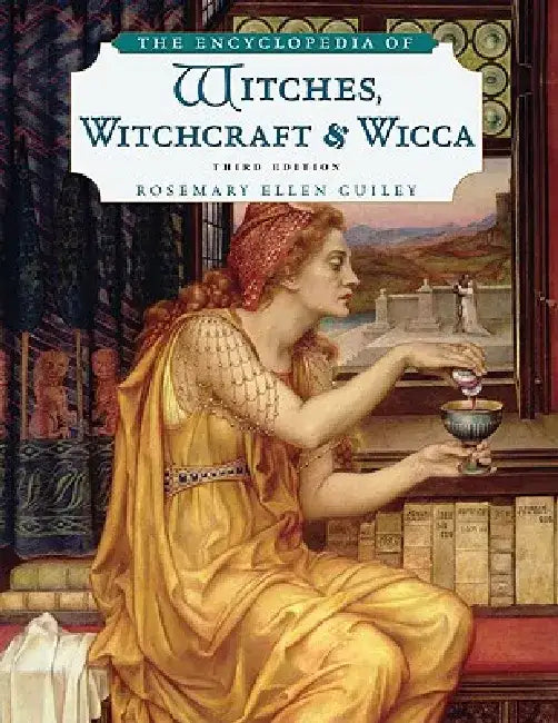 The Encyclopedia of Witches, Witchcraft and Wicca, Third Edition by Rosemary Ellen Guiley
