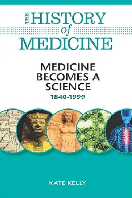 Medicine Becomes a Science by Kate Kelly, Kate Kelly