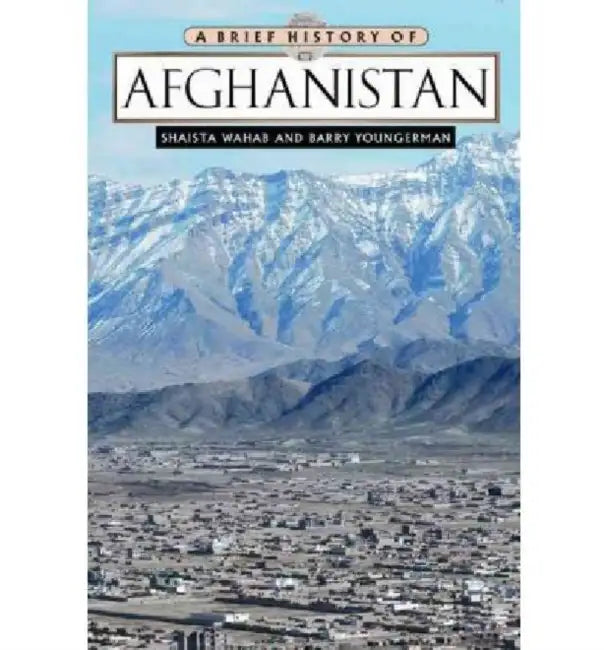 A Brief History of Afghanistan by Shaista Wahab, Barry Youngerman