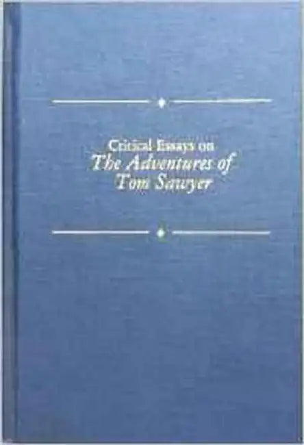 Critical Essays On The Adventures Of Tom Sawyer by Gary Scharnhorst