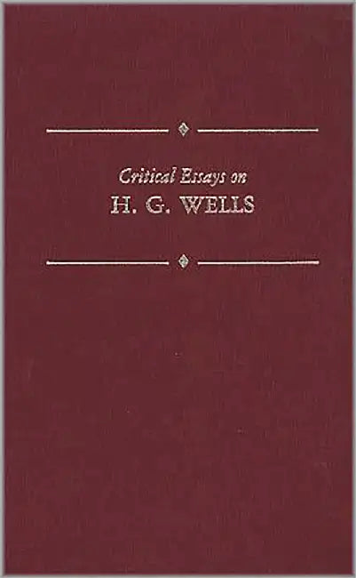 Critical Essays On H.G. Wells by John Huntington