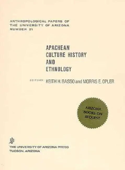 Apachean Culture History and Ethnology: Volume 21 by Keith H. Basso, Morris E. Opler