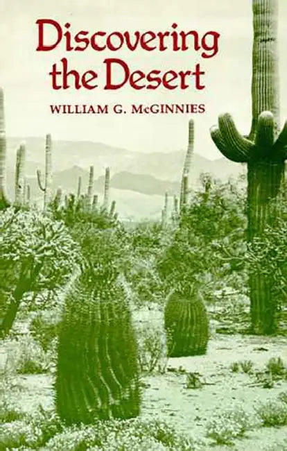 Discovering the Desert: The Legacy of the Carnegie Desert Botanical Laboratory by William G. McGinnies