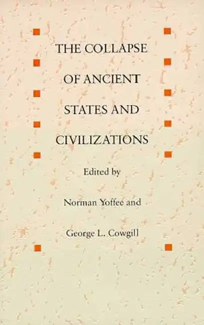 The Collapse of Ancient States and Civilizations by Norman Yoffee