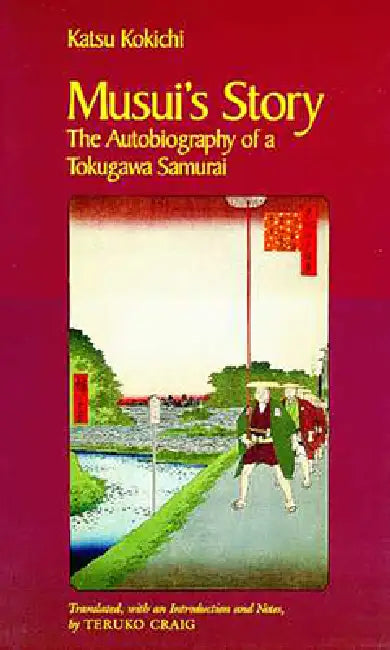 Musui's Story: The Autobiography of a Tokugawa Samurai by Katsu Kokichi, Teruko Craig