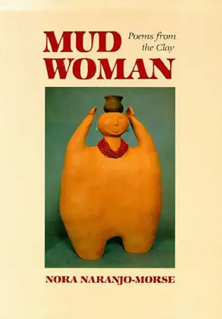 Mud Woman: Poems from the Clay Volume 20 by Nora Naranjo-Morse