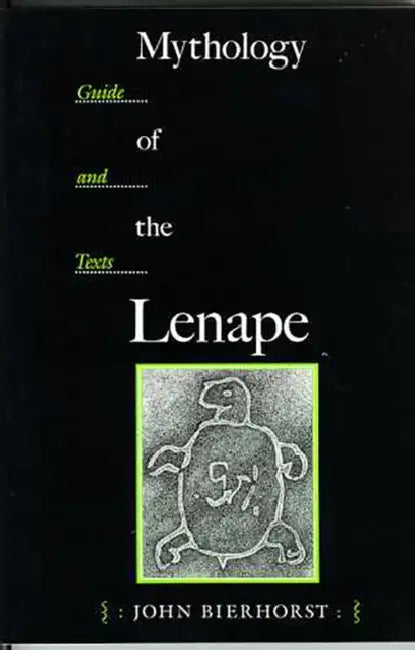 Mythology of the Lenape: Guide and Texts by John Bierhorst