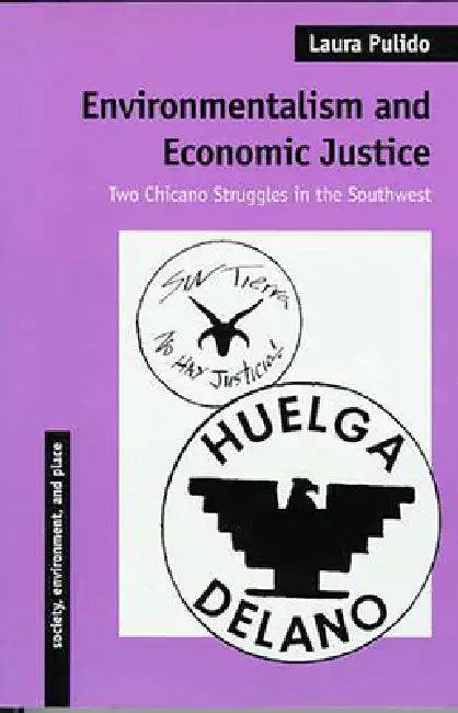 Environmentalism and Economic Justice: Two Chicano Struggles in the Southwest by Laura Pulido