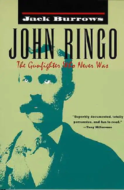 John Ringo: The Gunfighter Who Never Was by Jack Burrows