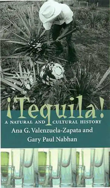 Tequila!: A Natural and Cultural History by Ana G. Valenzuela-Zapata