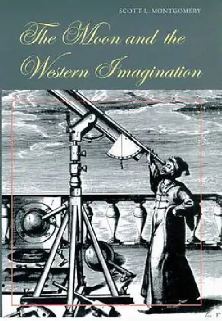 The Moon and the Western Imagination by Scott L. Montgomery