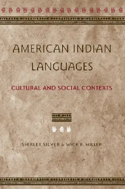 American Indian Languages: Cultural and Social Contexts by Shirley Silver, Wick R. Miller