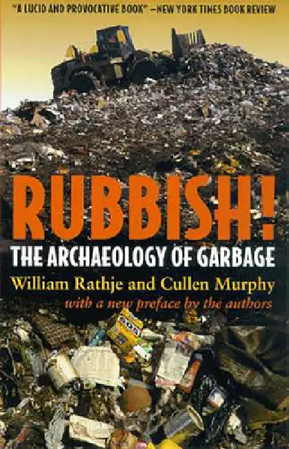 Rubbish!: The Archaeology of Garbage by William Rathje, Cullen Murphy