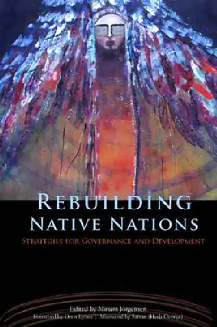 Rebuilding Native Nations: Strategies for Governance and Development by Miriam Jorgensen, Oren Lyons, Satsan (Herb George)