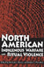 North American Indigenous Warfare and Ritual Violence by Richard J. Chacon, Ruben G. Mendoza