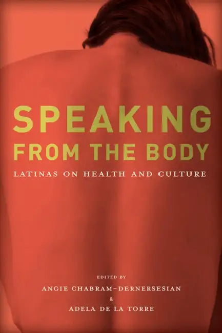 Speaking from the Body: Latinas on Health and Culture by Angie Chabram, Adela de la Torre