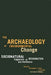 The Archaeology of Environmental Change: Socionatural Legacies of Degradation and Resilience by Christopher T. Fisher, J. Brett Hill, Gary M. Feinman