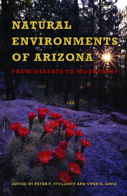 Natural Environments of Arizona: From Desert to Mountains by Peter F. Ffolliott, Owen K. Davis