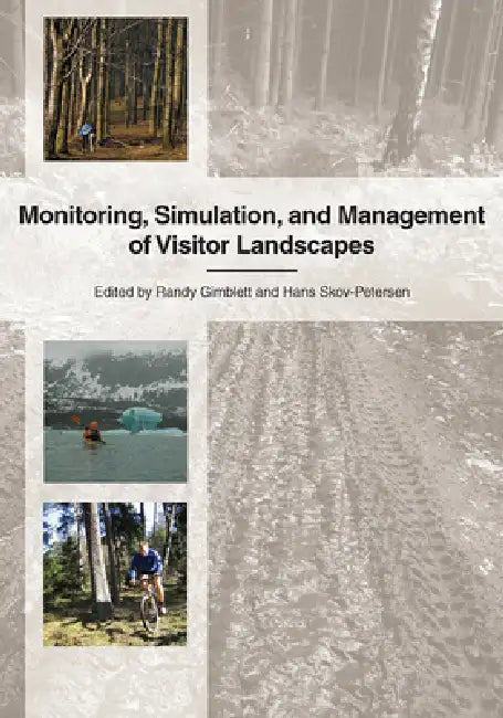Monitoring, Simulation, and Management of Visitor Landscapes by Randy Gimblett, Hans Skov-Petersen